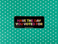 Have the Day You Voted For Sticker