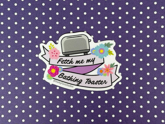 Fetch Me My Bathing Toaster Sticker