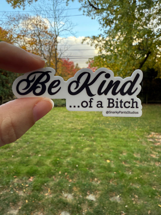 Be Kind... of a bitch Sticker