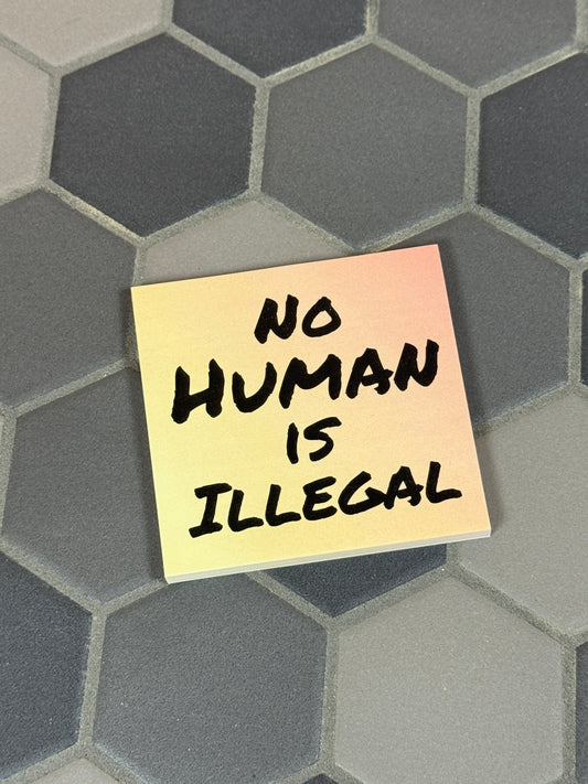 No Human is Illegal Sticky Notes, Sticky Resistance Post-It Notes