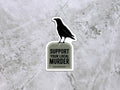 Support Your Local Murder Crow Sticker