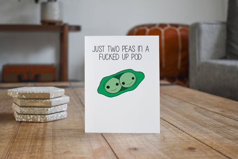 Friendship Card, Pea Pod, Funny Card, Just two Peas in a F*cked Up Pod Greeting Card