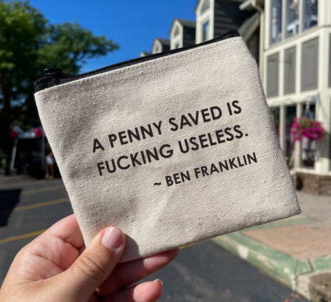 A Penny Saved is Fucking Useless, Zippered Canvas Mini Pouch/Change Purse, Cosmetic Pouch, Reuseable Bag