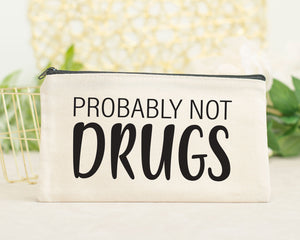 Probably Not Drugs, Zippered Canvas Pouch, Cosmetic Pouch, Reuseable Bag