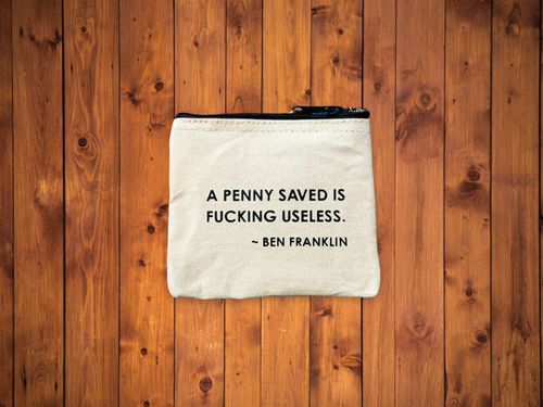 A Penny Saved is Fucking Useless, Zippered Canvas Mini Pouch/Change Purse, Cosmetic Pouch, Reuseable Bag