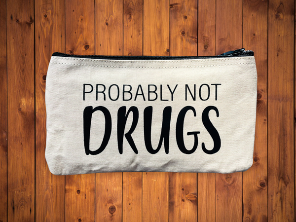 Probably Not Drugs, Zippered Canvas Pouch, Cosmetic Pouch, Reuseable Bag