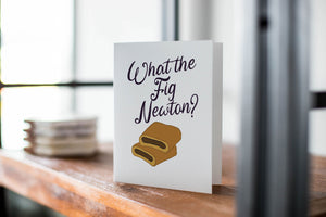What the Fig Newton?, Greeting Card, Friendship, Snarky, Cards