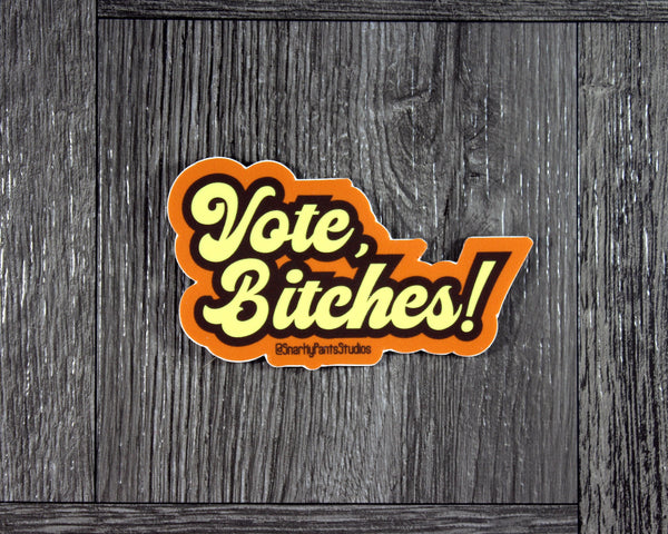 Vote, bitches! Sticker, Voting, Vinyl Sticker, Laptop Sticker