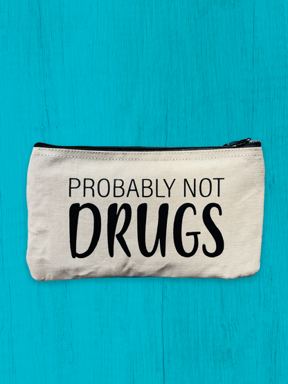 Probably Not Drugs, Zippered Canvas Pouch, Cosmetic Pouch, Reuseable Bag