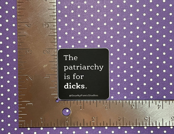 The Patriarchy is for Dicks Sticker